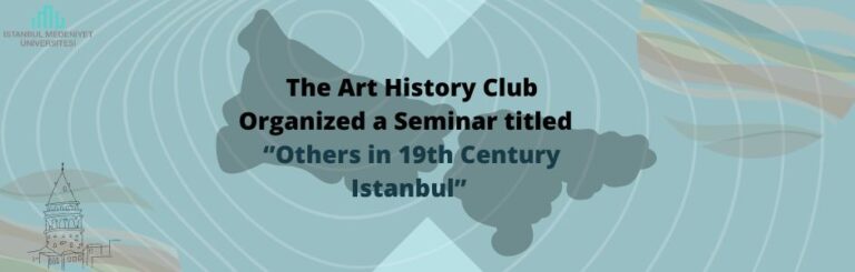 The Art History Club Organized an Event titled “Others in 19th Century Istanbul”