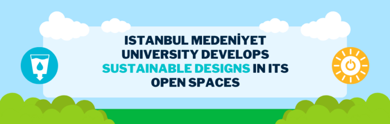 Istanbul Medeniyet University Develops Sustainable Designs for its Open Spaces