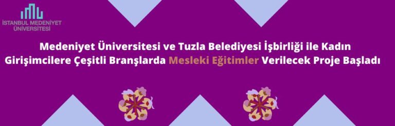 Doç.Dr. Ayşegül SAĞKAYA GÜNGÖR’ün Yürütücü Olduğu İstanbul Medeniyet Üniversitesi ve Tuzla Belediyesi İş Birliği ile Kadın Girişimcilere Çeşitli Branşlarda Mesleki Eğitimler Verilecek Proje Başladı